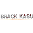 ＢＲＡＣＫ ＫＡＳＵ (BRACK KASU)