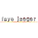 ｆａｙｅ ｊａｅｇｅｒ  (numero 2)