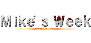 Ｍｉｋｅ'ｓ Ｗｅｅｋ (attack on titan)