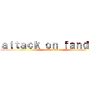 ａｔｔａｃｋ ｏｎ ｆａｎｄｏｍ (attack on fandom)