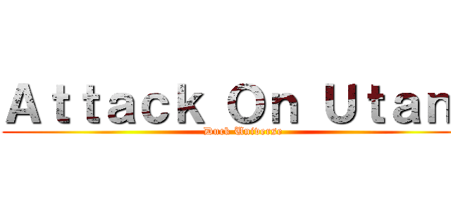 Ａｔｔａｃｋ Ｏｎ Ｕｔａｎｇ (Duck Universe)