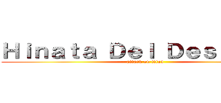 Ｈｉｎａｔａ Ｄｅｌ Ｄｅｓｉｅｒｔｏ (attack on titan)