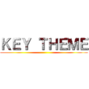 ＫＥＹ ＴＨＥＭＥ ()