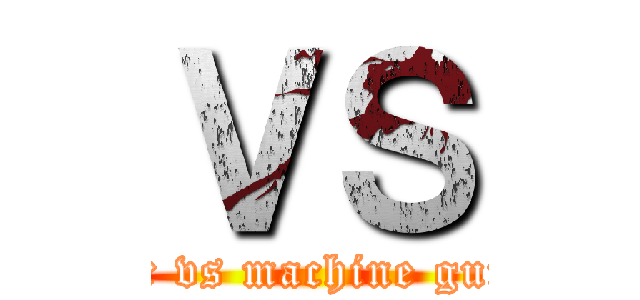 ＶＳ (boxer vs machine gunner)