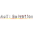 ＡｏＴ： Ｓａｌｖａｔｉｏｎ (                                                       )