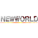 ＮＥＷＷＯＲＬＤ ()