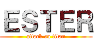 ＥＳＴＥＲ (attack on titan)