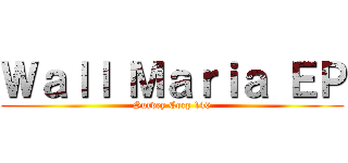 Ｗａｌｌ Ｍａｒｉａ ＥＰ (Survey Corp 140)