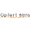 Ｏｐｆｅｒｔ ｅｕｒｅ (Herzen!)