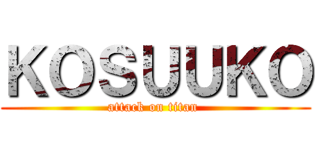 ＫＯＳＵＵＫＯ (attack on titan )