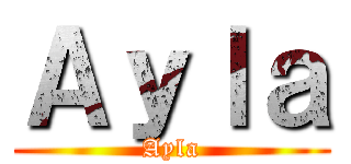 Ａｙｌａ (Ayla)