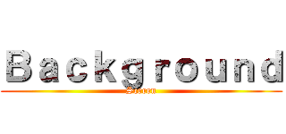 Ｂａｃｋｇｒｏｕｎｄ (Screen)