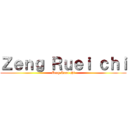 Ｚｅｎｇ Ｒｕｅｉ ｃｈｉ (Zeng Ruei chi)