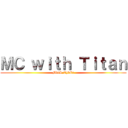 ＭＣ ｗｉｔｈ Ｔｉｔａｎ (MisS.CybEr)