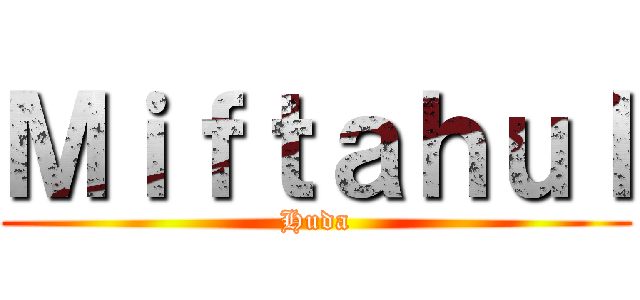 Ｍｉｆｔａｈｕｌ (Huda)