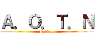 Ａ．Ｏ．Ｔ．Ｎ (Posting)