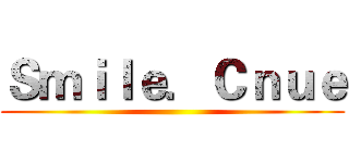 Ｓｍｉｌｅ．Ｃｎｕｅ ()