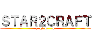 ＳＴＡＲ２ＣＲＡＦＴ (attack on titan)