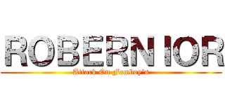 ＲＯＢＥＲＮＩＯＲ (Attack On Famboy's)