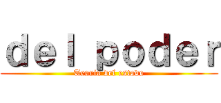 ｄｅｌ ｐｏｄｅｒ (Teoria del estado)