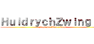 ＨｕｌｄｒｙｃｈＺｗｉｎｇｌｉ  (Fight For What's Right)