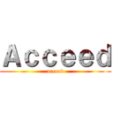 Ａｃｃｅｅｄ (acceed)