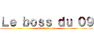 Ｌｅ ｂｏｓｓ ｄｕ ０９ (Allain-Joseph)