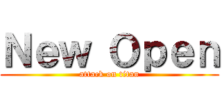 Ｎｅｗ Ｏｐｅｎ (attack on titan)
