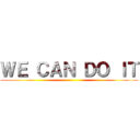 ＷＥ ＣＡＮ ＤＯ ＩＴ ()