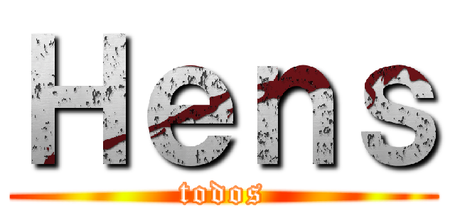 Ｈｅｎｓ (todos)