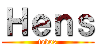 Ｈｅｎｓ (todos)