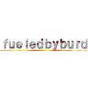 ｆｕｅｌｅｄｂｙｂｕｒｄ ()