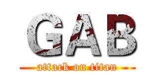 ＧＡＢ (attack on titan)