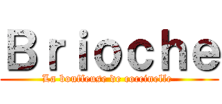 Ｂｒｉｏｃｈｅ (La bouffeuse de coccinelle )