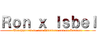 Ｒｏｎ ｘ Ｉｓｂｅｌ (Una historia de una Tsundere con un Kuudere)
