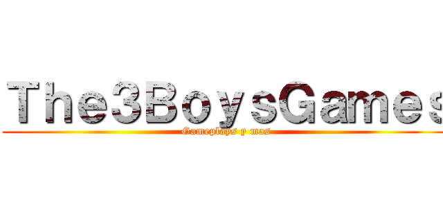 Ｔｈｅ３ＢｏｙｓＧａｍｅｓ (Gameplays y mas)