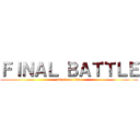 ＦＩＮＡＬ ＢＡＴＴＬＥ (attack on titan)