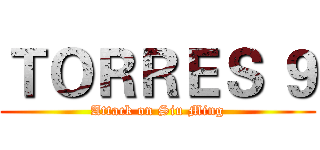 ＴＯＲＲＥＳ ９ (Attack on Siu Ming)