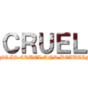 ＣＲＵＥＬ (THE LIFE IS CRUEL AND BEAUTIFULLY )