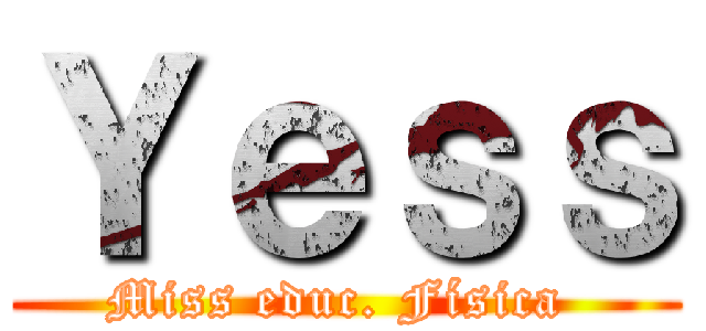 Ｙｅｓｓ (Miss educ. Física )