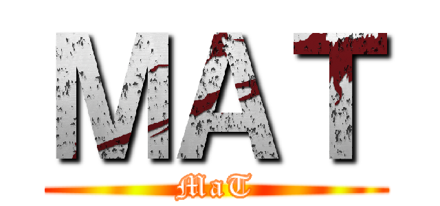 ＭＡＴ (MaT)