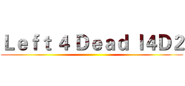 Ｌｅｆｔ ４ Ｄｅａｄ ｌ４Ｄ２ ()