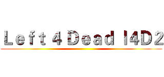Ｌｅｆｔ ４ Ｄｅａｄ ｌ４Ｄ２ ()