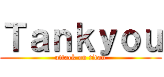 Ｔａｎｋｙｏｕ (attack on titan)