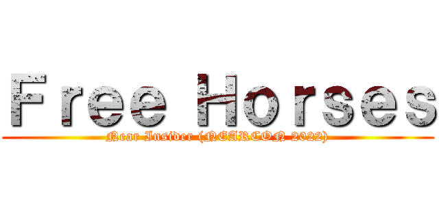 Ｆｒｅｅ Ｈｏｒｓｅｓ (Near Insider (NEARCON 2022))