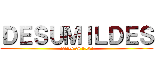 ＤＥＳＵＭＩＬＤＥＳ (attack on titan)