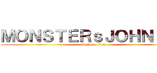 ＭＯＮＳＴＥＲｓＪＯＨＮ ＴＶ (attack on titan)