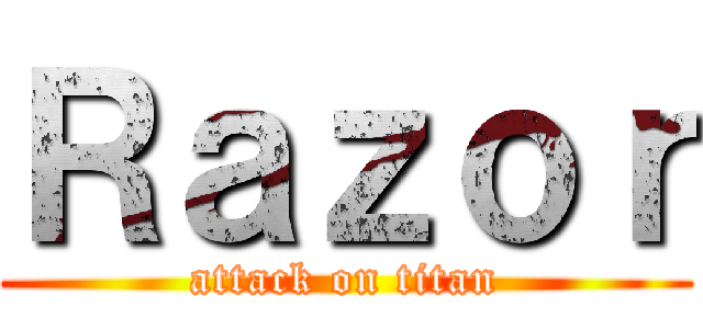 Ｒａｚｏｒ (attack on titan)