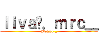 ｌｉｖａï．ｍｒｃ＿ (livaï.mrc_)