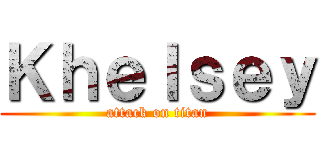 Ｋｈｅｌｓｅｙ (attack on titan)